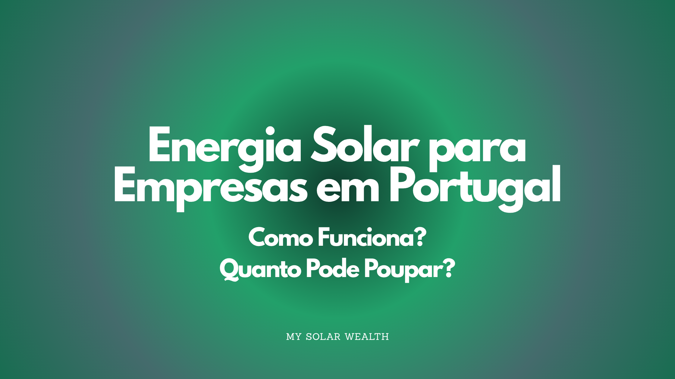 Energia Solar para Empresas em Portugal: Como Funciona? Quanto Pode Poupar?